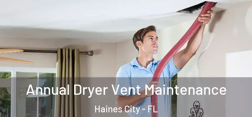  Annual Dryer Vent Maintenance Haines City - FL