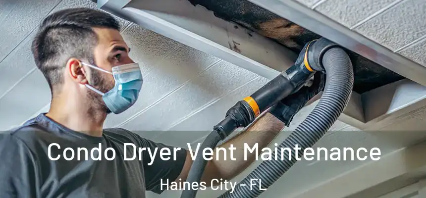 Condo Dryer Vent Maintenance Haines City - FL