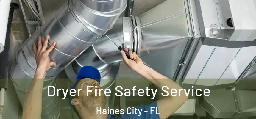  Dryer Fire Safety Service Haines City - FL