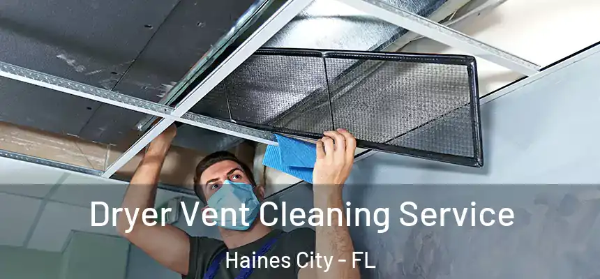  Dryer Vent Cleaning Service Haines City - FL