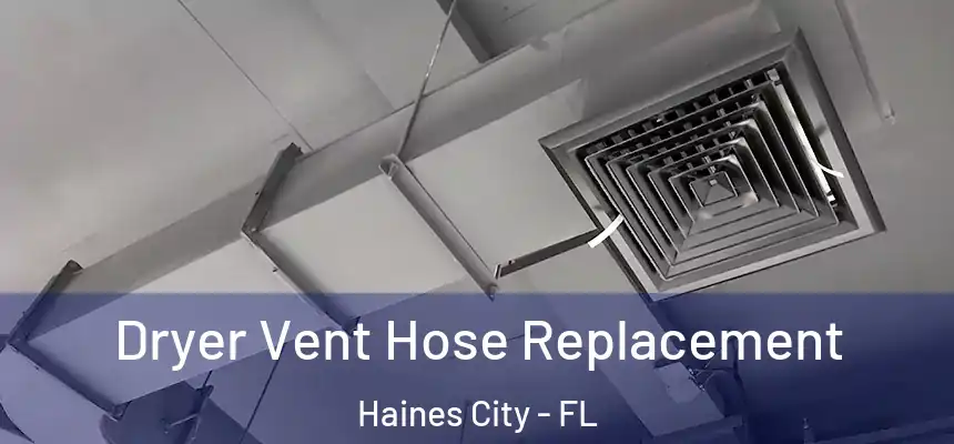  Dryer Vent Hose Replacement Haines City - FL