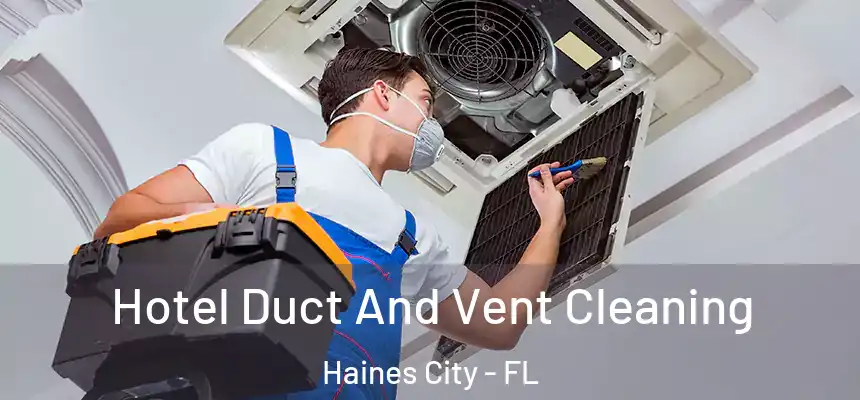  Hotel Duct And Vent Cleaning Haines City - FL