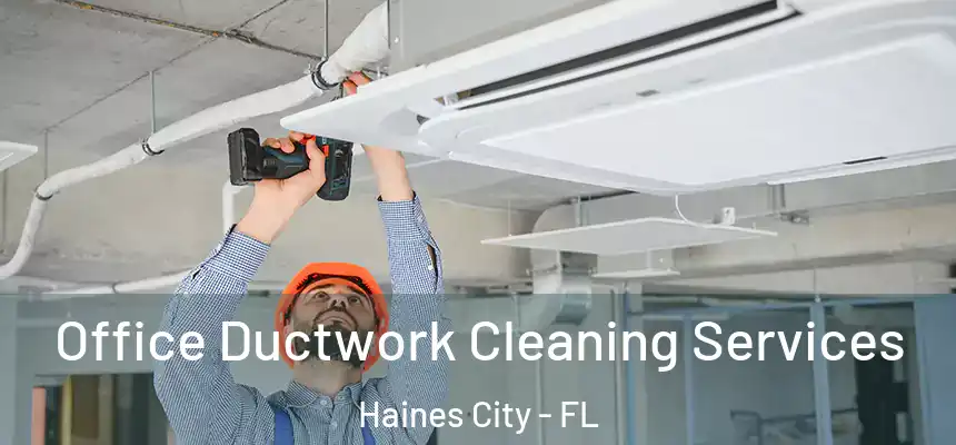  Office Ductwork Cleaning Services Haines City - FL