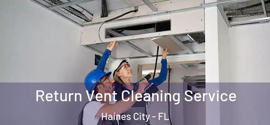  Return Vent Cleaning Service Haines City - FL