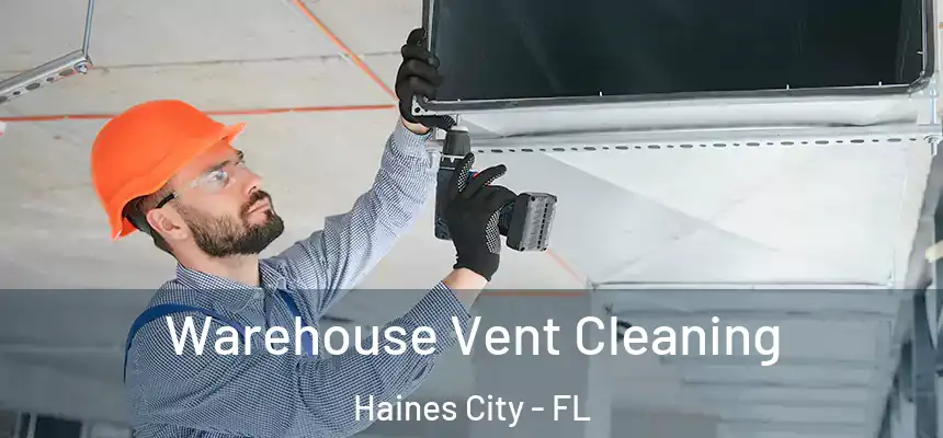 Warehouse Vent Cleaning Haines City - FL